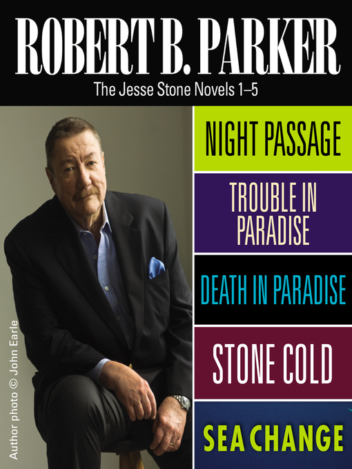 Title details for Night Passage / Trouble in Paradise / Death in Paradise / Stone Cold / Sea Change by Robert B. Parker - Available